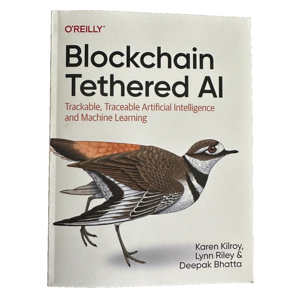 Blockchain Tethered AI O'Reilly Kilroy‎ Riley Bhatta Machine Learning PB VG